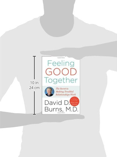 Feeling Good Together: The Secret of Making Troubled Relationships Work,Used