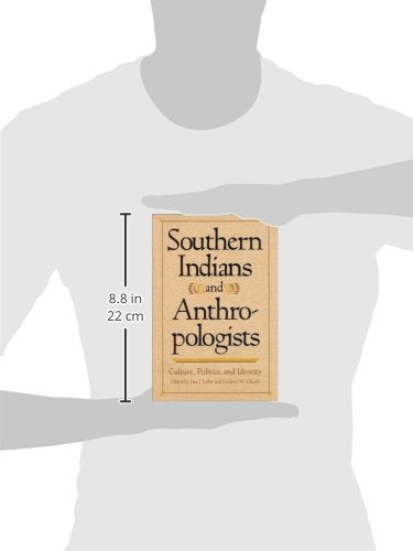 Southern Indians and Anthropologists: Culture, Politics, and Identity (Southern Anthropological Society Proceedings Ser.),Used