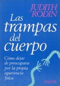 Las Trampas Del Cuerpo: Cmo Dejar De Preocuparse Por La Propia Apariencia Fsica (Spanish Edition)