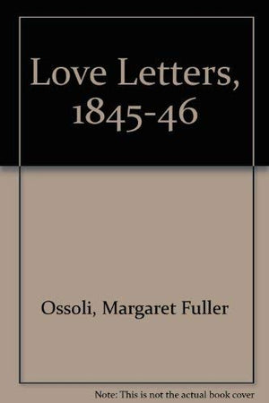 Loveletters of Margaret Fuller, 18451846,Used