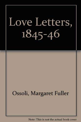 Loveletters of Margaret Fuller, 18451846,Used