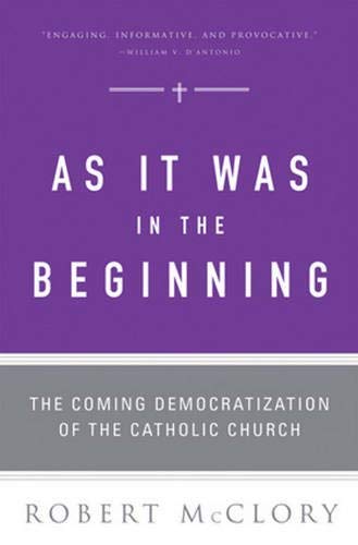 As It Was in the Beginning: The Coming Democratization of the Catholic Church,Used