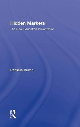Hidden Markets: The New Education Privatization (Critical Social Thought),New