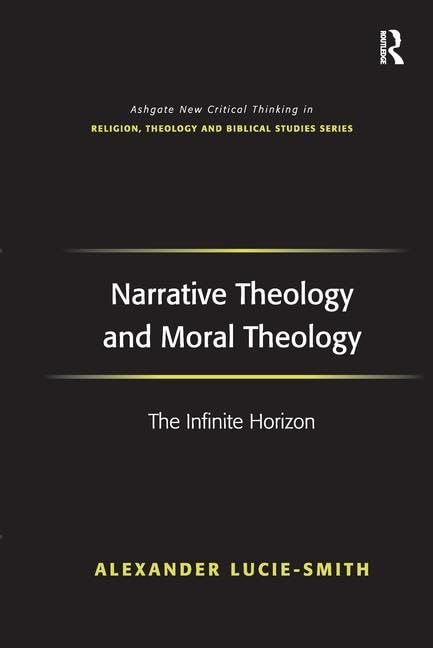 Narrative Theology and Moral Theology: The Infinite Horizon (Routledge New Critical Thinking in Religion, Theology and Biblical ,Used