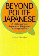 Beyond Polite Japanese: A Dictionary of Japanese Slang and Colloquialisms (Power Japanese Series),Used