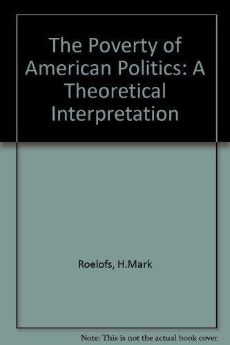The Poverty of American Politics: A Theoretical Interpretation