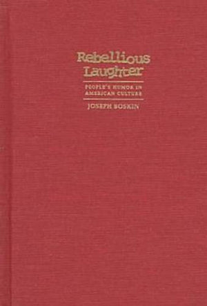Rebellious Laughter: Peoples Humor In American Culture,New