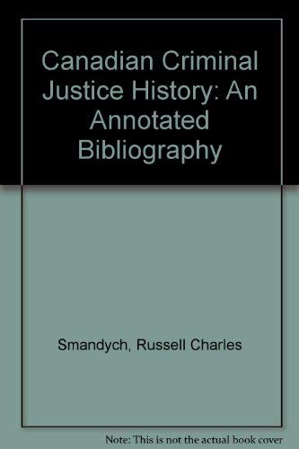 Canadian Criminal Justice History: An Annotated Bibliography,Used