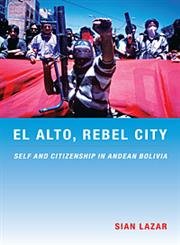 El Alto, Rebel City: Self And Citizenship In Andean Bolivia (Latin America Otherwise),Used