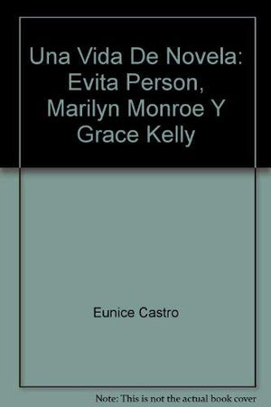 Una Vida De Novela: Evita Person, Marilyn Monroe Y Grace Kelly,Used