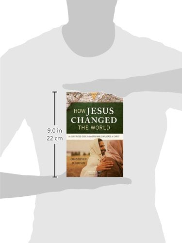 How Jesus Changed the World: An Illustrated Guide to the Undeniable Influence of Christ,Used