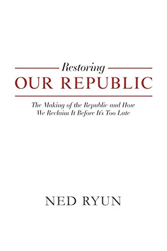 Restoring Our Republic: The Making of the Republic and How We Reclaim It Before Its Too Late,Used
