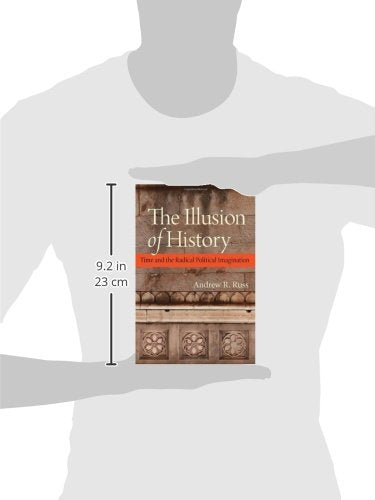 The Illusion of History: Time and the Radical Political Imagination,Used