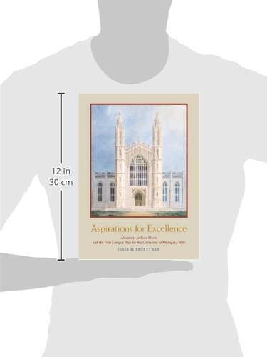Aspirations for Excellence: Alexander Jackson Davis and the First Campus Plan for the University of Michigan, 1838,Used