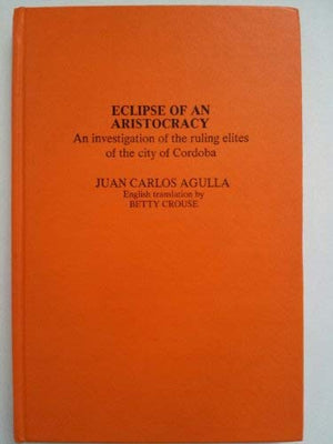 Eclipse of an aristocracy: An investigation of the ruling elites of the city of Cordoba,Used