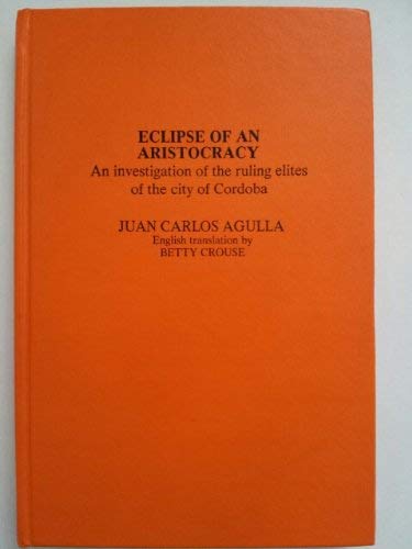 Eclipse of an aristocracy: An investigation of the ruling elites of the city of Cordoba,Used