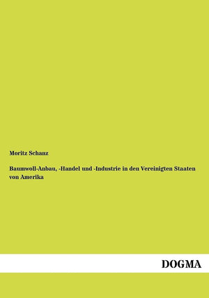 BaumwollAnbau,Handel &Industrie i. d. Vereinigten Staaten von Amerika (German Edition),Used
