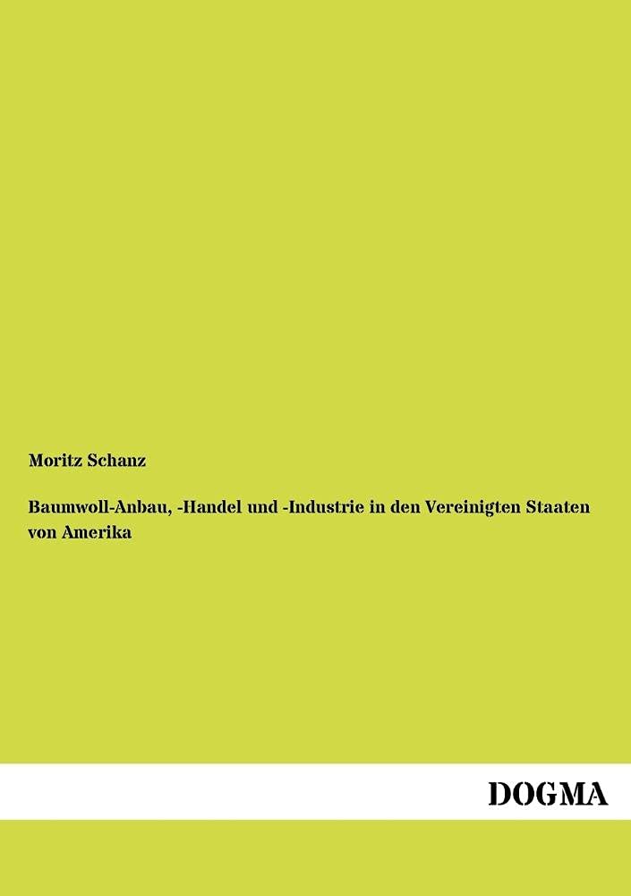 BaumwollAnbau,Handel &Industrie i. d. Vereinigten Staaten von Amerika (German Edition),Used