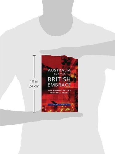 Australia and the British Embrace: The Demise of the Imperial Ideal,Used