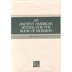 An Ancient American Setting For The Book Of Mormon,New