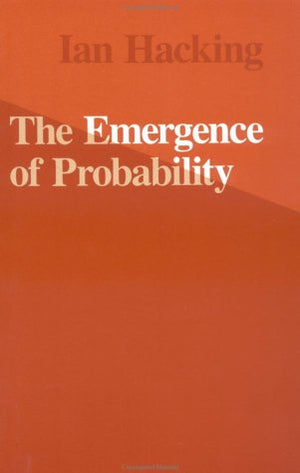 The Emergence of Probability: A Philosophical Study of Early Ideas About Probability, Induction and Statistical Inference,New