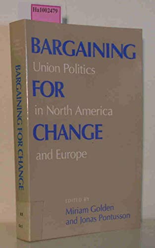Bargaining for Change: Union Politics in North America and Europe,Used