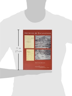 Archives and Excavations: Essays on the History of Archaeological Excavations in Rome and Southern Italy from the Renaissance to,Used