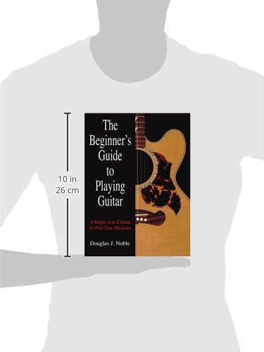 Beginner's Guide to Playing Guitar: A Simple, AToZ Guide For FirstTime Musicians,Used