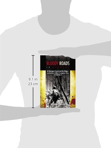 Bloody Roads To Germany: At Huertgen Forest And The Bulgean American Soldiers Courageous Story Of Worl D War Ii,New