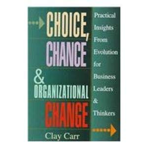 Choice, Chance & Organizational Change: Practical Insights from Evolution for Business Leaders & Thinkers,Used