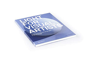 Light For Visual Artists Second Edition: Understanding And Using Light In Art & Design