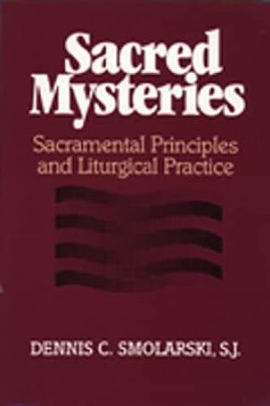 Sacred Mysteries: Sacramental Principles and Liturgical Practice,Used