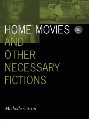 Home Movies And Other Necessary Fictions (Volume 4) (Visible Evidence),New