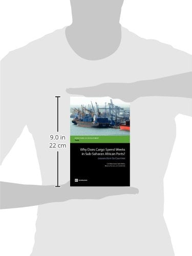 Why Does Cargo Spend Weeks in SubSaharan African Ports?: Lessons from Six Countries (Directions in Development  Trade),Used