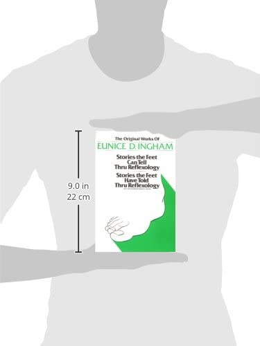Original Works of Eunice D. Ingham: Stories the Feet Can Tell Thru Reflexology/Stories the Feet Have Told Thru Reflexology,New