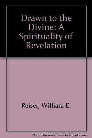 Drawn to the Divine: A Spirituality of Revelation,New