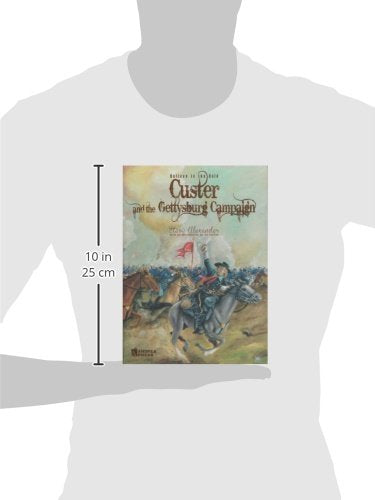 Believe In The Bold: Custer And The Gettysburg Campaign