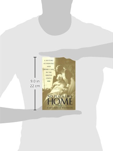 No Place Like Home: A History of Nursing and Home Care in the United States,Used