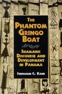The Phantom Gringo Boat: Shamanic Discourse and Development in Panama (Smithsonian Series in Ethnographic Inquiry),Used