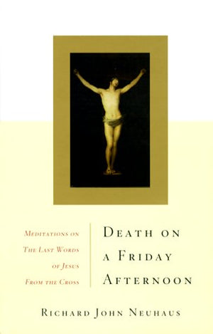 Death On A Friday Afternoon: Meditations On The Last Words Of Jesus From The Cross,New