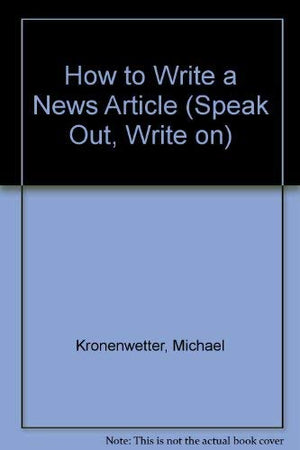 How To Write A News Article (Speak Out, Write On)