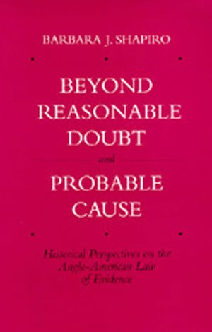Beyond Reasonable Doubt and Probable Cause: Historical Perspectives on the AngloAmerican Law of Evidence,Used