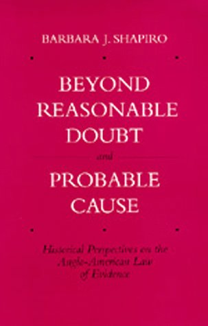 Beyond Reasonable Doubt and Probable Cause: Historical Perspectives on the AngloAmerican Law of Evidence,Used
