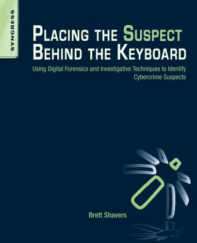Placing the Suspect Behind the Keyboard: Using Digital Forensics and Investigative Techniques to Identify Cybercrime Suspects,Used