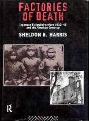 Factories Of Death: Japanese Biological Warfare, 193245, And The American Coverup,New