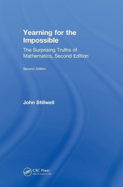 Yearning for the Impossible: The Surprising Truths of Mathematics, Second Edition (AK Peters/CRC Recreational Mathematics Series,Used