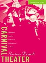 Carnival Theater: Uruguays Popular Performers And National Culture (Volume 15) (Cultural Studies Of The Americas),Used