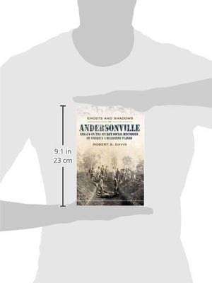 Ghosts And Shadows Of Andersonville: Essays On The Secret Social Histories Of America'S Deadliest Prison