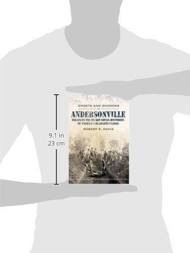 Ghosts And Shadows Of Andersonville: Essays On The Secret Social Histories Of America'S Deadliest Prison