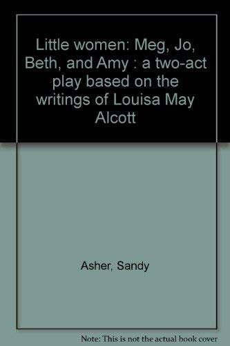 Little women: Meg, Jo, Beth, and Amy : a twoact play,Used